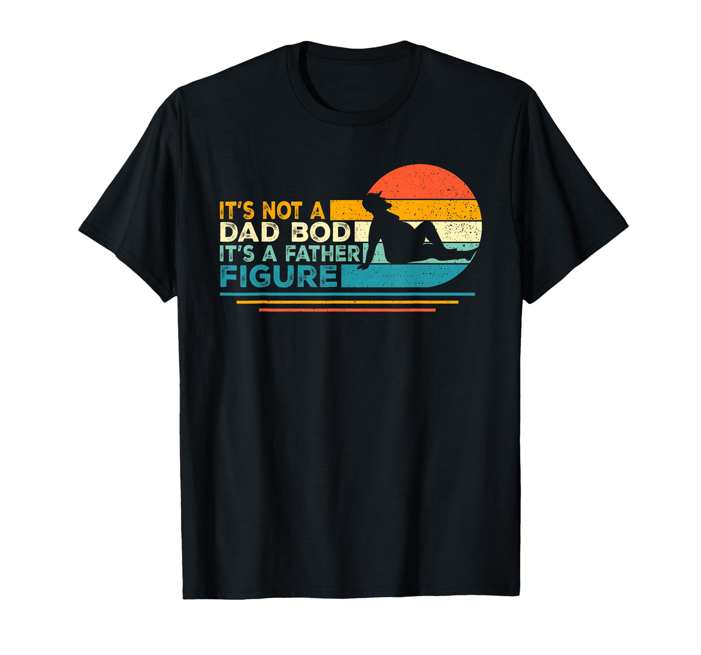 Funny Dad Gifts It's Not A Dad Bod It's A Father Figure T-Shirt