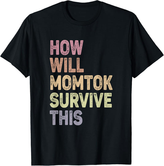 How Will Momtok Survive This Parenting Social Media Mom Life T-Shirt