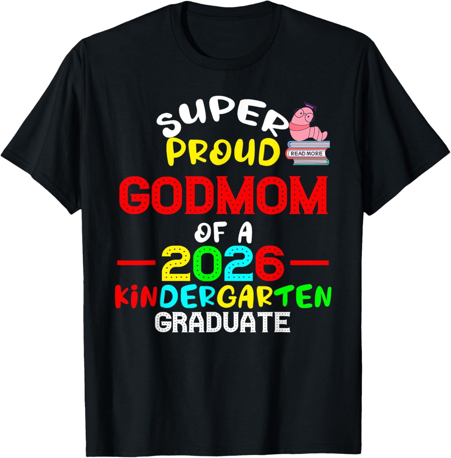 Super Proud Godmom Of 2026 Kindergarten Graduate Student Celebration T-shirt by TeeBrew