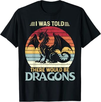 I Was Told There Would Be Dragons Vintage Flying Dragon T-Shirt