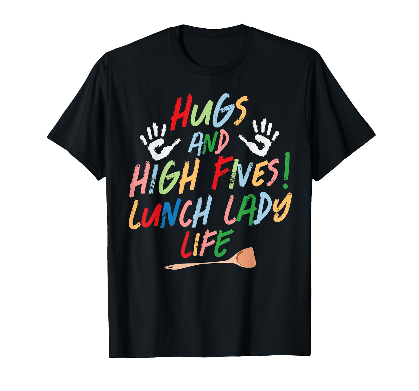 Hugs and high fives lunch lady life cafeteria worker Gifts T-Shirt