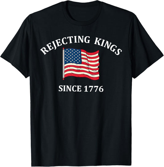 Rejecting Kings Since 1776 Tshirt Usa Flag 4th Of July T-shirt