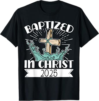 Baptized In Christ 2025 T-Shirt