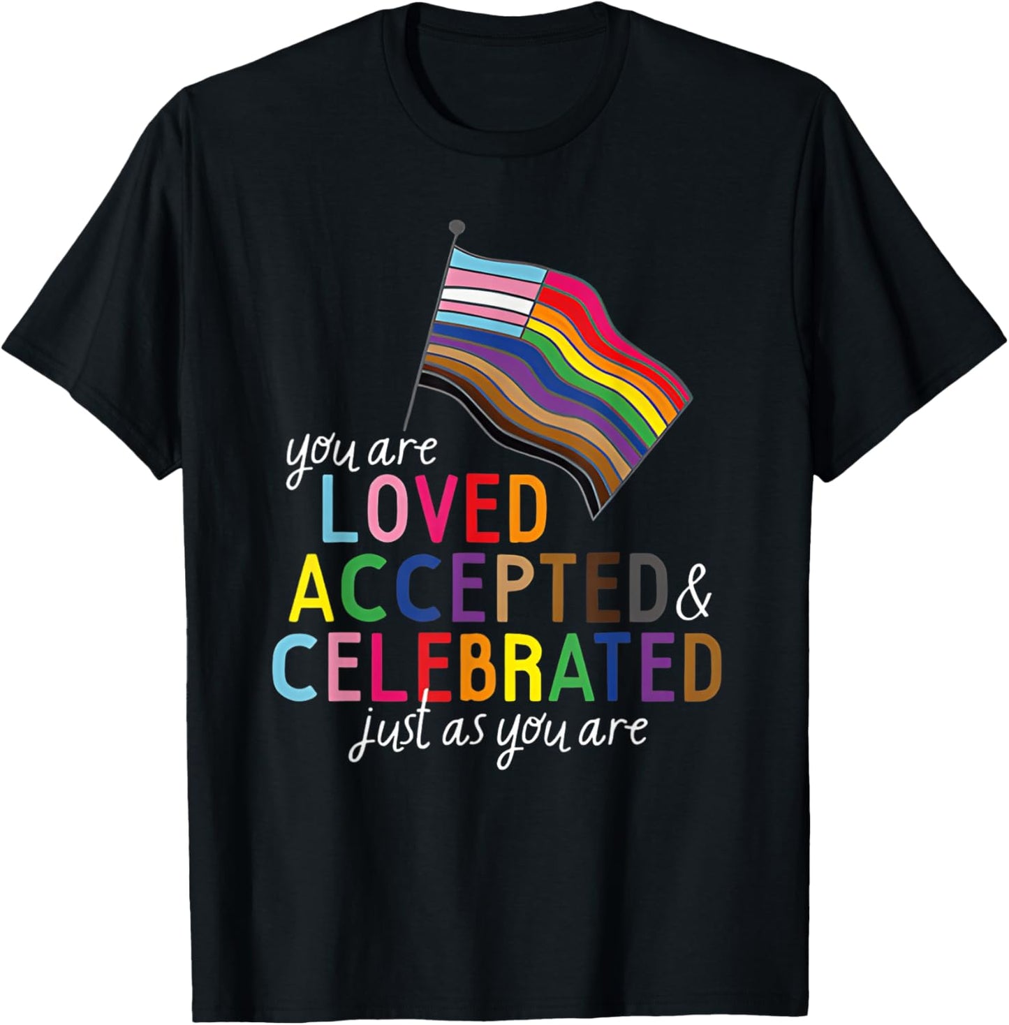 You are loved accepted celebrated just as you are LGBT pride T-Shirt