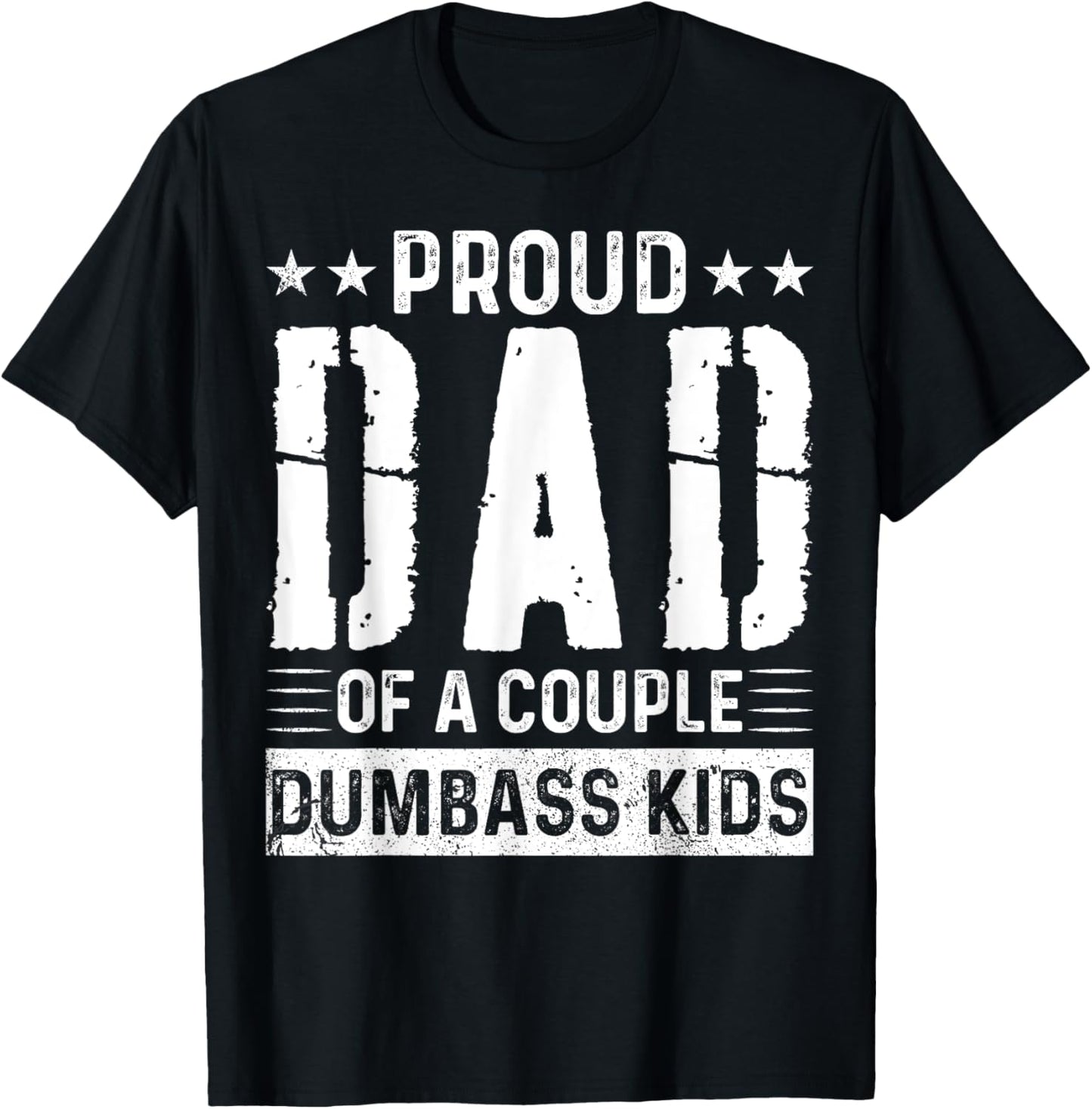 Proud Father Of A Couple Dumb-ass Kids Funny Father's Day T-Shirt