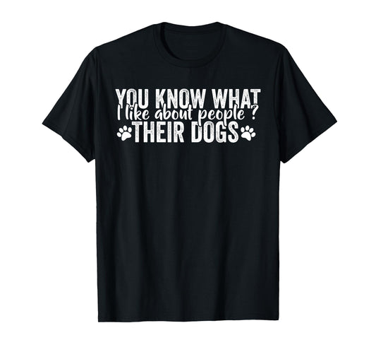 Funny Dog Lover Quote What I Like About People Their Dogs T-Shirt
