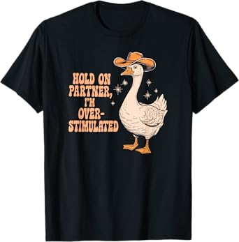 HOLD ON PARTNER I'M OVER-STIMULATED funny design T-Shirt