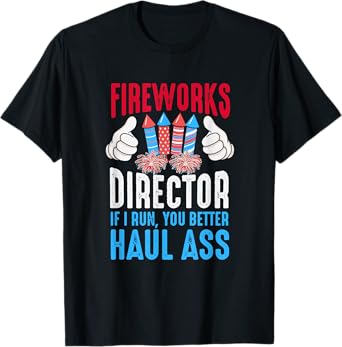 Fireworks Director If I Run You Better Haul Ass, 4th Of July Women Men T-Shirt