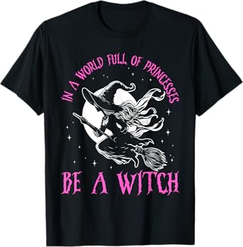 In a World Full of Princesses Be a Witch Halloween 2024 T-Shirt