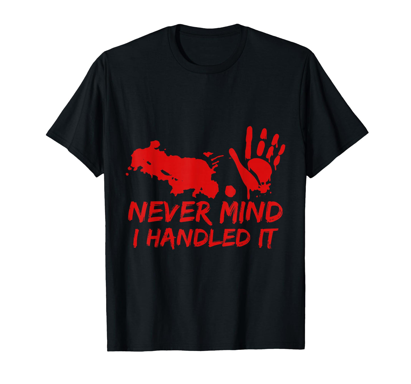 Never Mind I Handled It Bloody Halloween Tee T-Shirt
