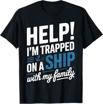 Help I’m Trapped On A Ship With My Family Cruise T-Shirt