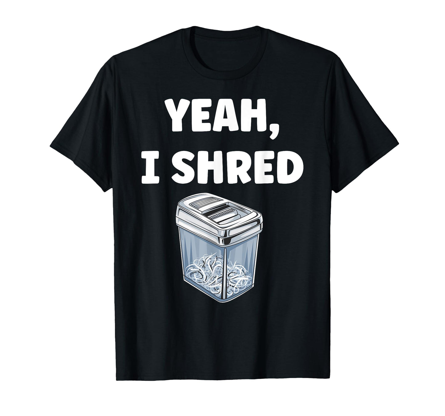 Yeah, I Shred Funny Shredder Funny Office T-Shirt