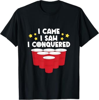 I Came I Saw I Conquered Beer Pong Beer Lovers Beer Drinkers T-Shirt