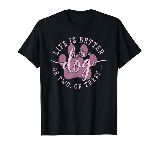 Life is Better with A Dog Or Two Or Three, Dog Lover T-Shirt