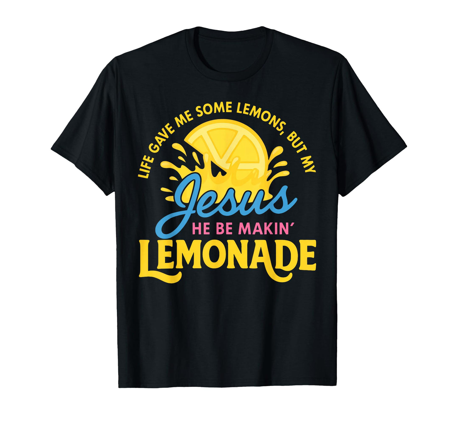 Life Gave Me Some Lemons But My Jesus Making Lemonade T-Shirt