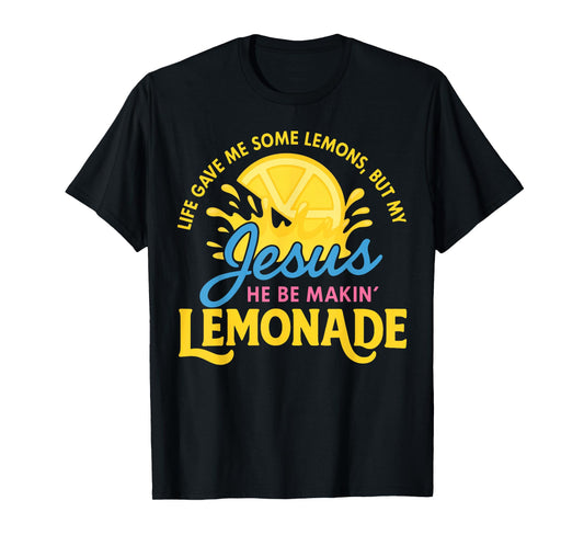 Life Gave Me Some Lemons But My Jesus Making Lemonade T-Shirt