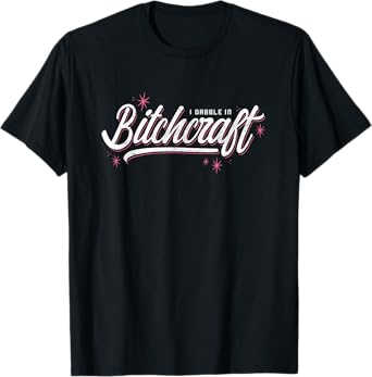 I dabble in bitchcraft funny novelty witch shirt. T-Shirt