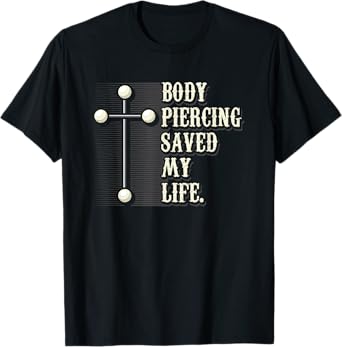 Body Piercing Saved My Life I Christianity I Jesus T-Shirt