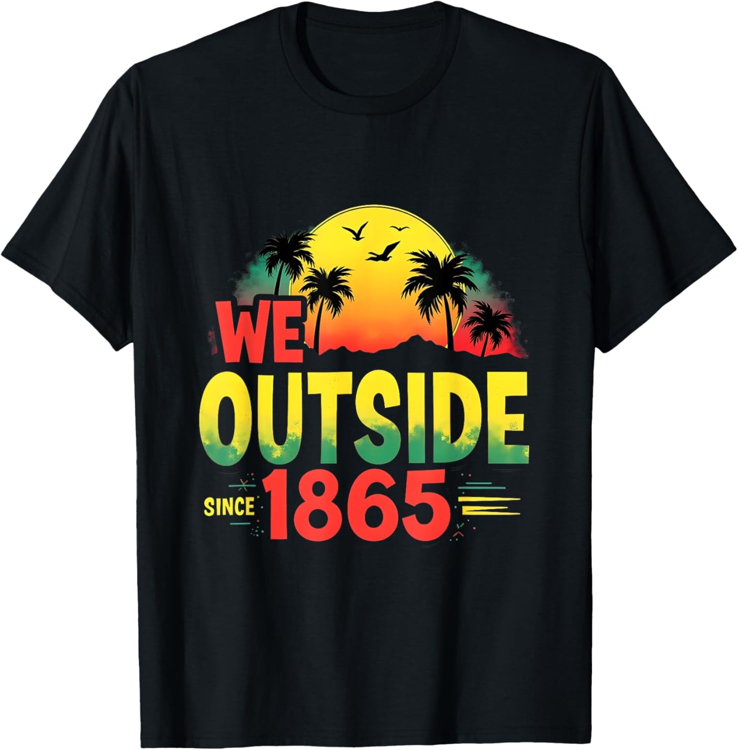 We Outside Since 1865 Black Pride Juneteenth 1865 T-Shirt