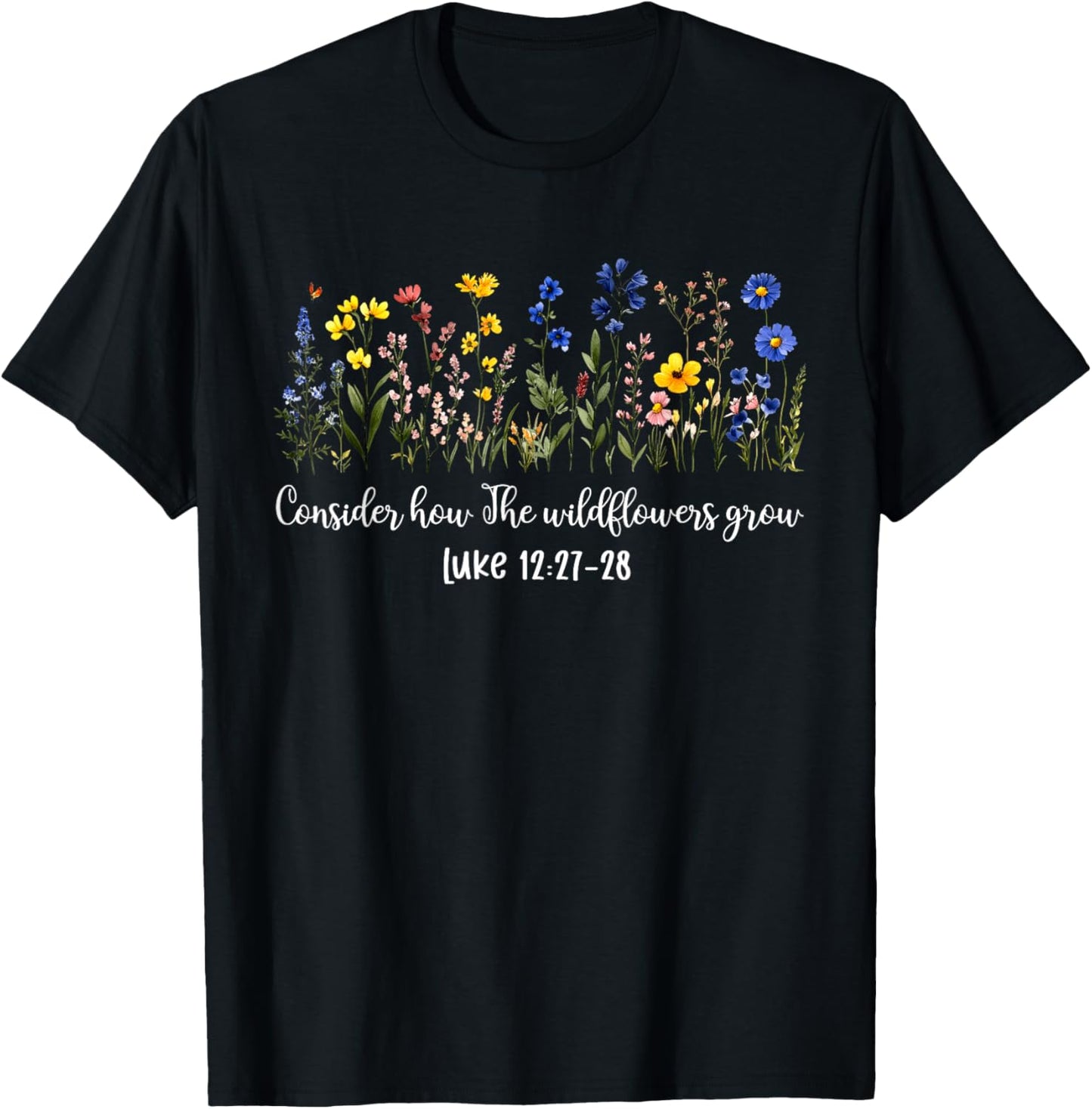 Consider How The Wildflowers Grow Inspirational Bible Verse T-Shirt