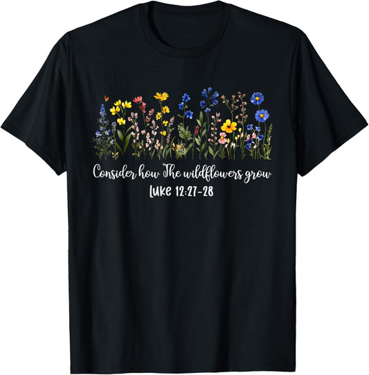 Consider How The Wildflowers Grow Inspirational Bible Verse T-Shirt