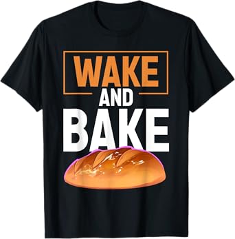 Wake and Bake Funny Sourdough Baking Bread Gift T-Shirt