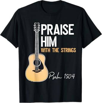 Praise Him With Strings Christian Guitar Psalm 150:4 T-Shirt