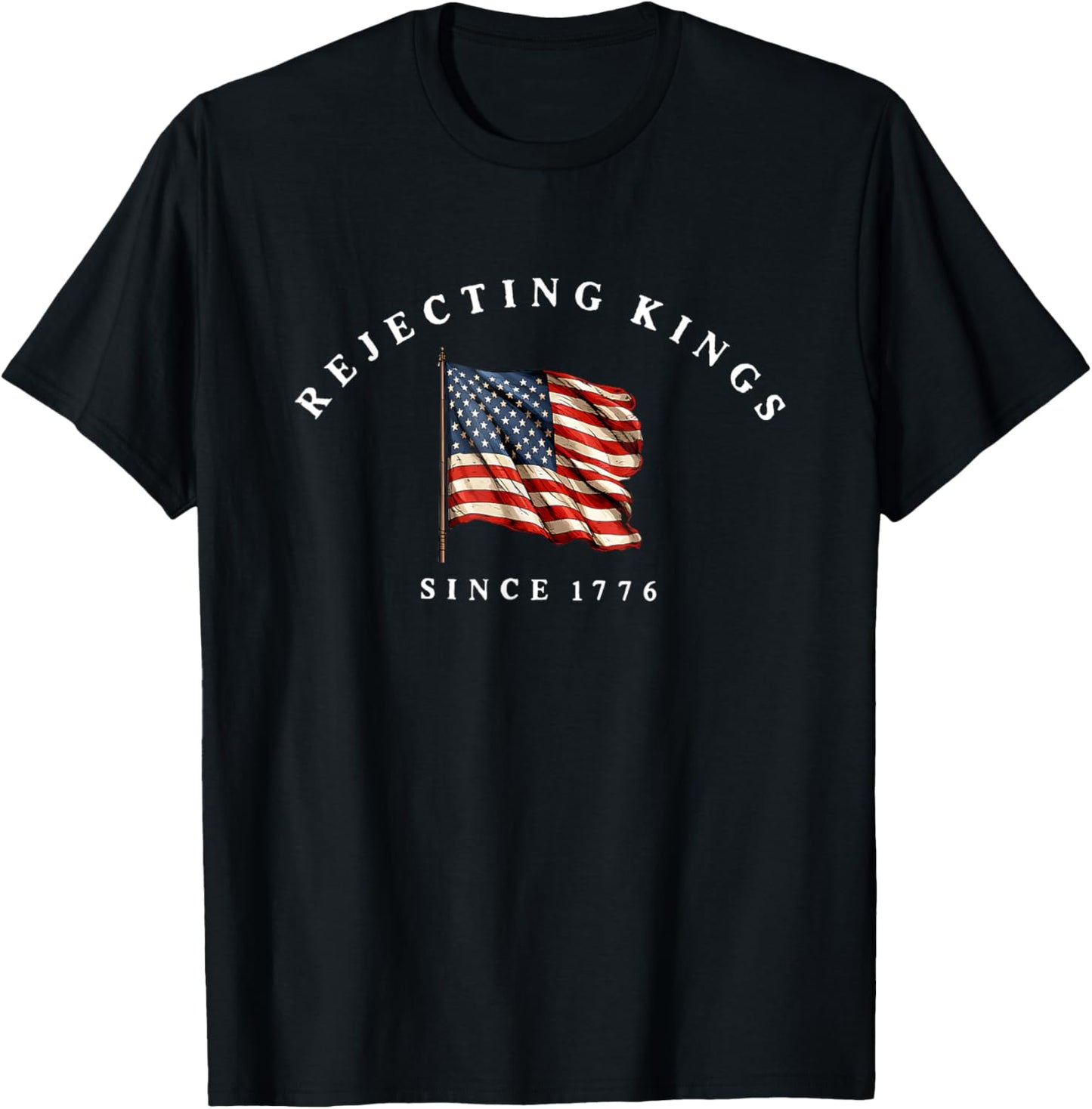 Rejecting Kings Since 1776 Patriotics Usa Flag 4th Of July T-shirt