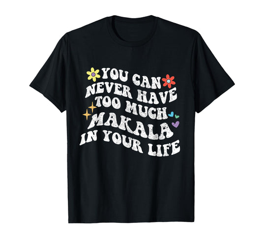 Retro Groovy You Can Never Have Too Much Makala In Your Life T-Shirt