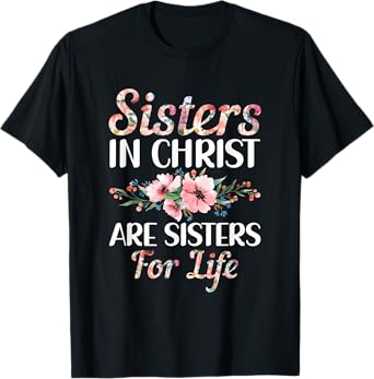 Christian Jesus Bible Sisters In Christ Are Sisters For Life T-Shirt