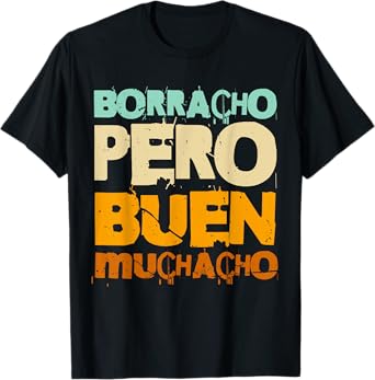 Borracho Pero Buen Muchacho Funny Spanish T-Shirt