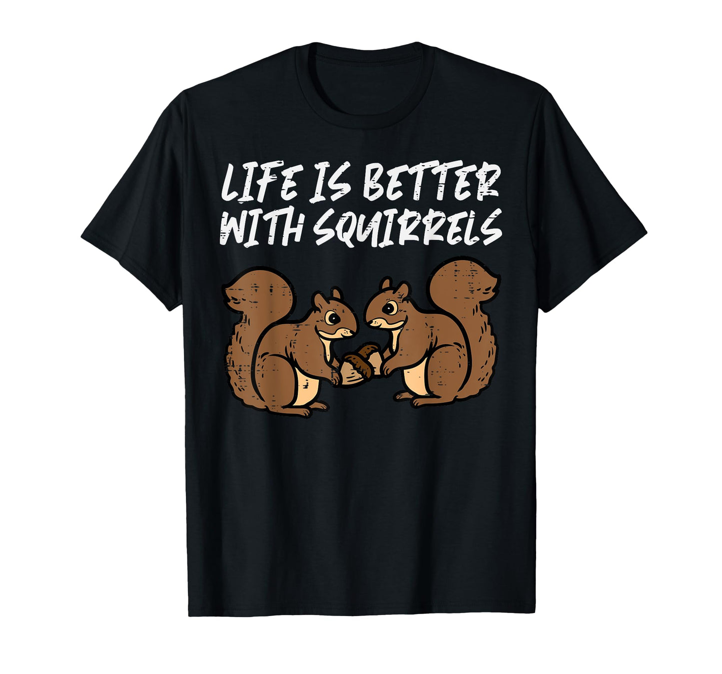 Life Is Better With Squirrels Cute Women Girls Boys Kids Men T-Shirt