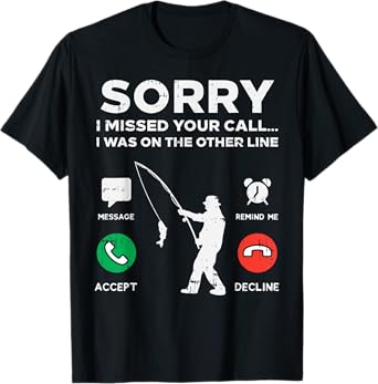 Sorry Missed Call Other Line Fishing Fisherman Angler Gift T-Shirt