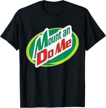 Mount and Do Me - Funny Do Me T Shirt T-Shirt