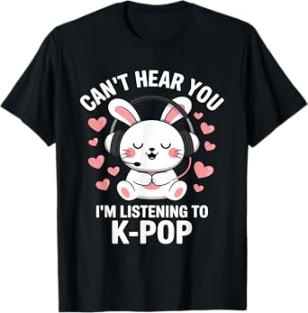 Can't Hear You I'm Listening K-Pop Kawaii Kpop Lover T-Shirt