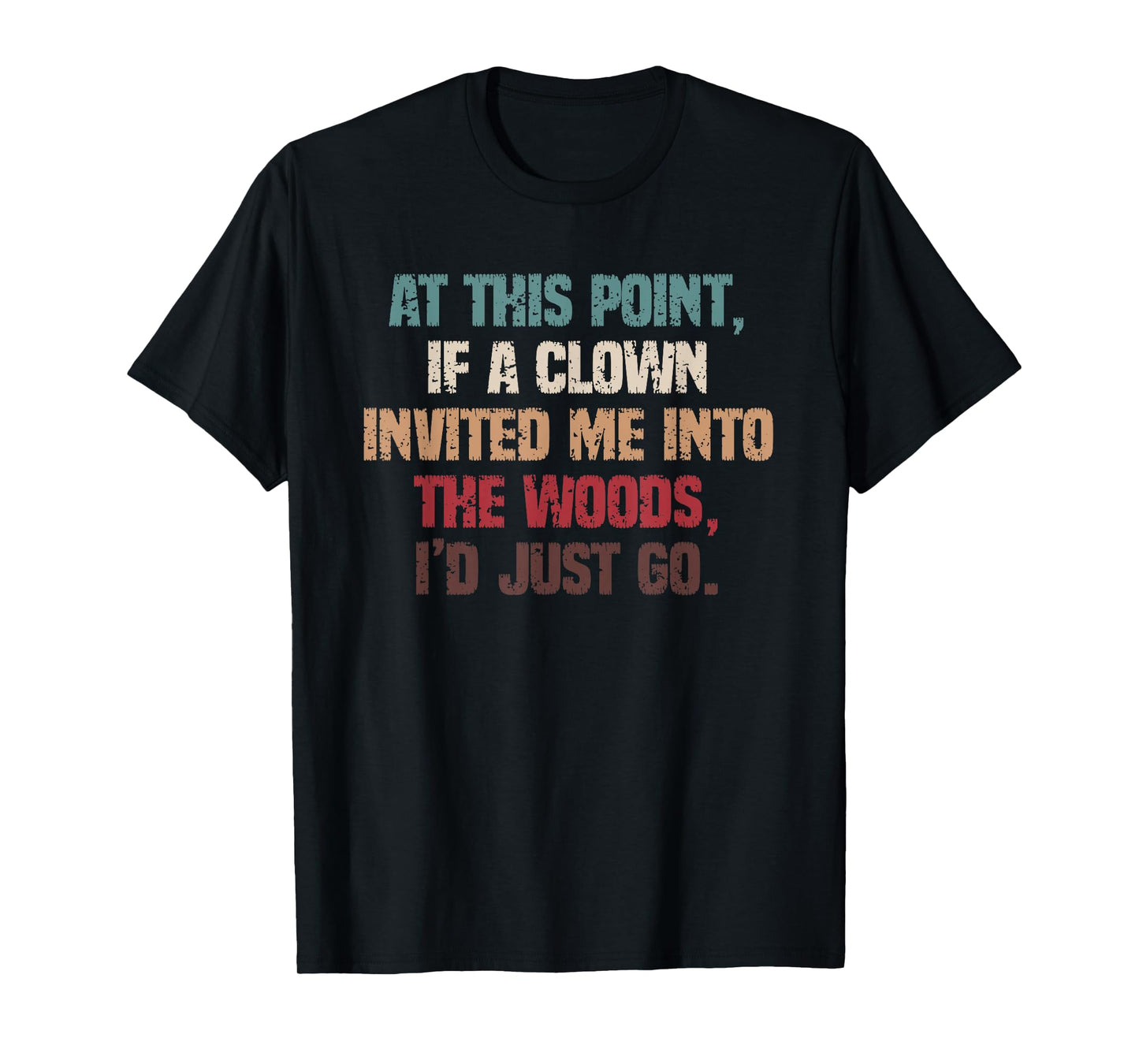 Funny Dark Humor If A Clown Invited Me Into The Woods T-Shirt