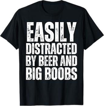 Easily Distracted by Beer and Big Boobs Funny Sexual Adult T-Shirt