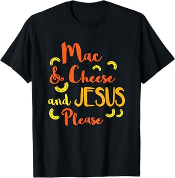 Mac & Cheese and Jesus Please Funny Cute Christian Design T-Shirt