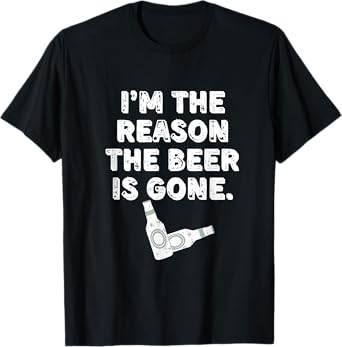 I'm the reason the beer is gone, beer lovers tee T-Shirt