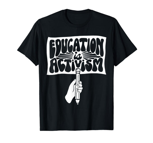 Educating is Activism Teacher Appreciation Social Education T-Shirt
