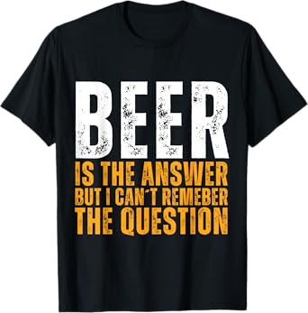 Beer is the answer Funny Graphic Beer T-Shirt