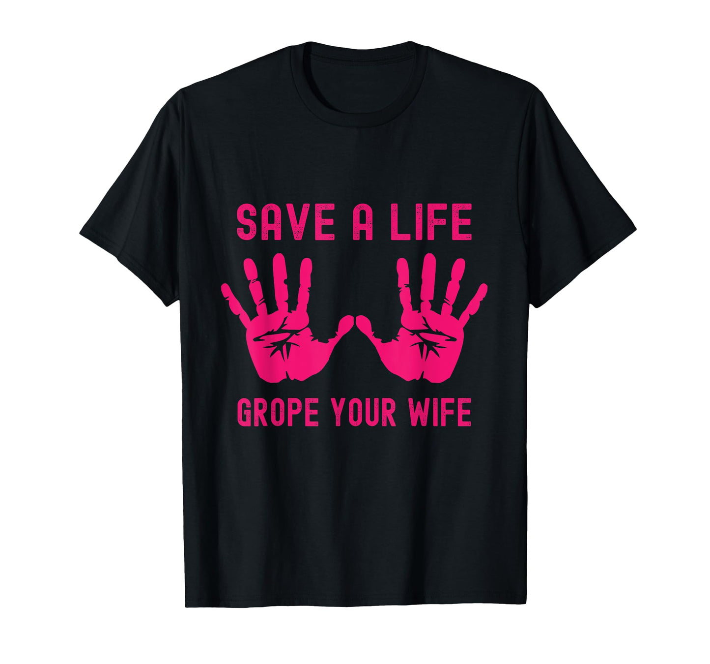 Save A Life Grope Your Wife Pink Breast Cancer Awareness T-Shirt