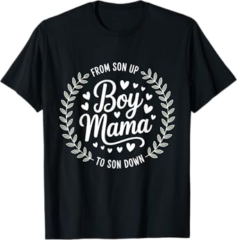 Boy Mama From Son Up To Sun Down Funny Mom Mother's Day T-Shirt