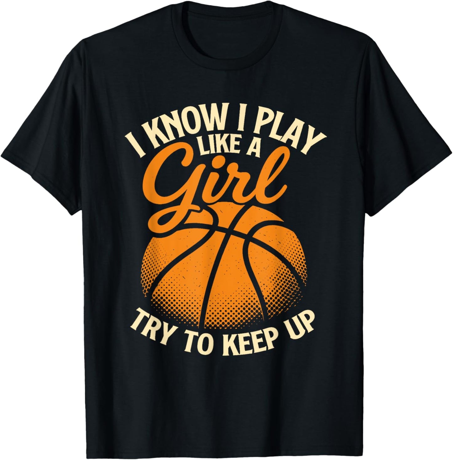 I Know I Play Like A Girl Basketball Player Basketball Girl T-Shirt