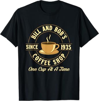 Bill and Bob's Coffee Shop - Sobriety Anniversary Sober AA T-Shirt