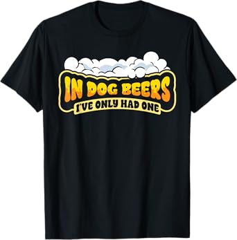 Funny Dog Beers Only Had One Beer Lover Day Drinking Party T-Shirt