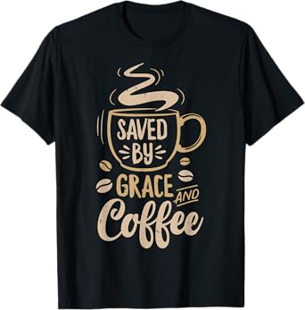 Saved By Grace And Coffee T shirt Christian Women Funny Gift T-Shirt