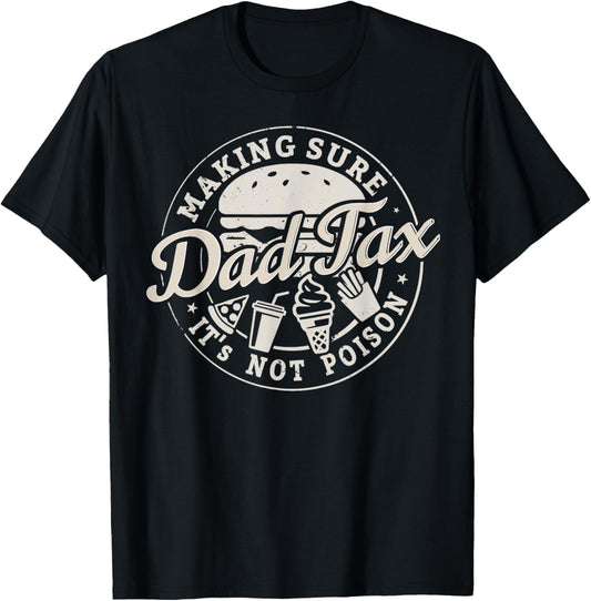 Dad Tax Shirt Making Sure It's Not Poison Father's Day T-Shirt