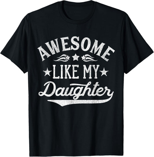 Awesome Like My Daughter Dad Gifts Men Funny Fathers Day Dad T-Shirt