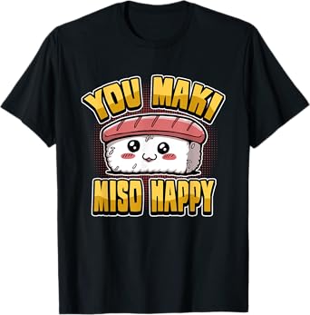 Funny You Maki Miso Happy Japanese Sushi Food Saying T-Shirt